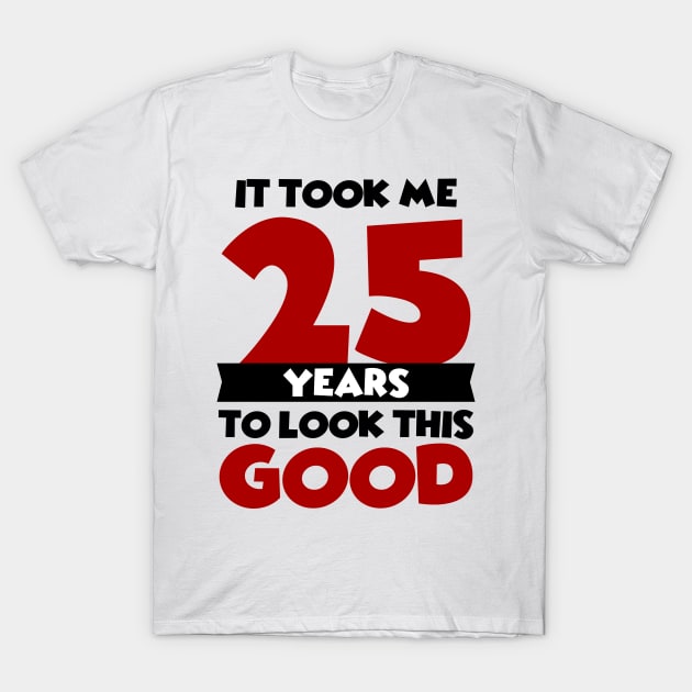 It took me 25 years to look this good T-Shirt by colorsplash